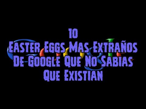 Top 10 Easter Eggs: Los 10 Easter Eggs Extraños de Google Que No Sabias Que Existian