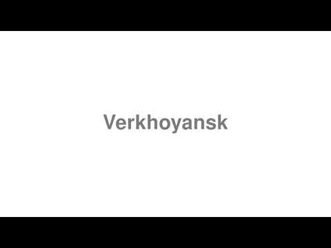 How to Pronounce "Verkhoyansk"