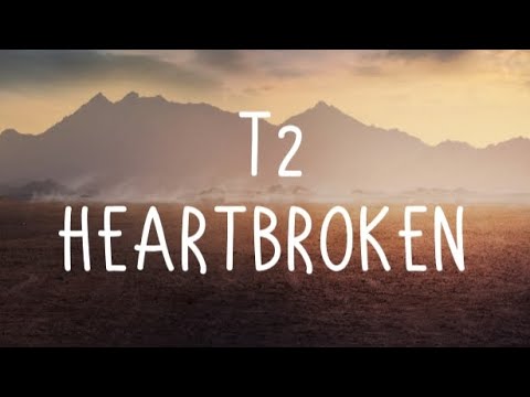 T2 - Heartbroken Ft. Jodie (Lyrics)