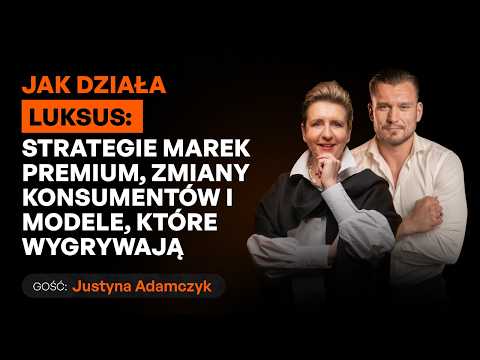 Luksus, który sprzedaje: jak marki premium budują wartość, cenę i pożądanie [Justyna Adamczyk]