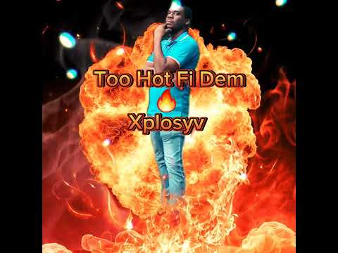 Too Hot 🔥 Fi Dem - Xplosyv (Official Audio)