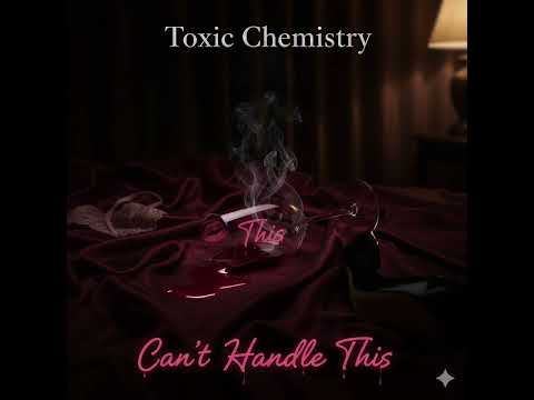 Toxic Chemistry - Boy You Can’t Handle This  ( Official Audio )