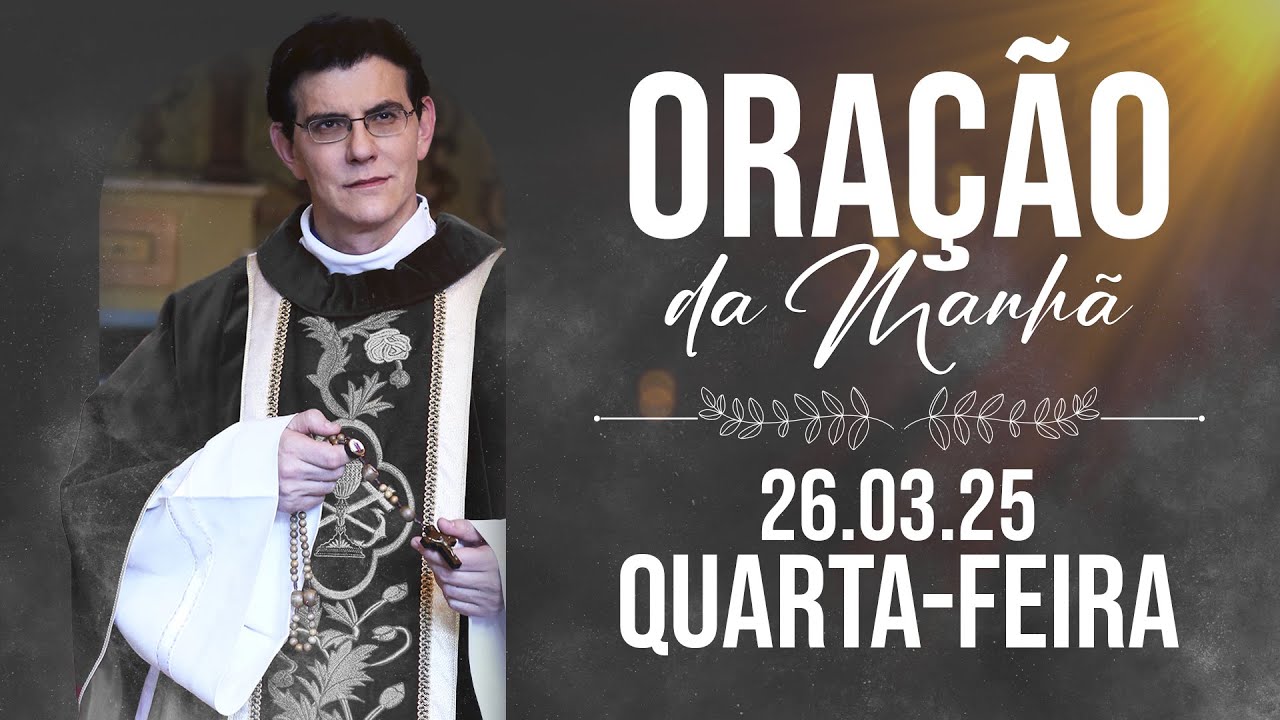 ORAÇÃO DA MANHÃ | 26/03/2025 |  @PadreManzottiOficial