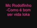 Mc Rodolfinho -Como é bom ser vida loka C/ letra ...