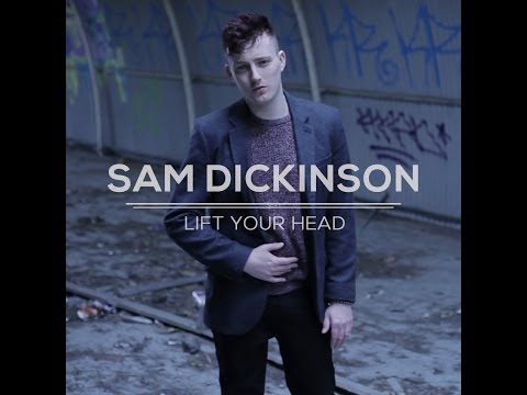Sam Dickinson - Lift Your Head (Official Video)