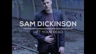 Sam Dickinson - Lift Your Head (Official Video)