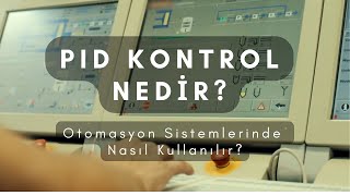 PID Kontrol Nedir? Otomasyon Sistemlerinde Nasıl Kullanılır?