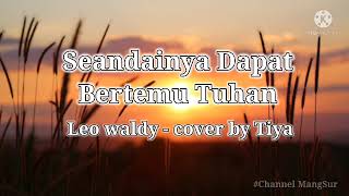 Download lagu SEANDAINYA AKU DAPAT BERTEMU TUHAN - Leo Waldy (cover by Tiya) mp3