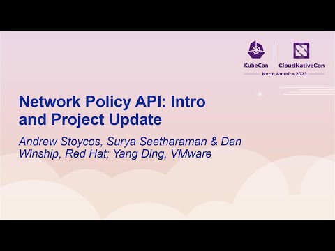 Network Policy API: Intro and Project... Andrew Stoycos, Surya Seetharaman, Dan Winship & Yang Ding