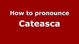 How to pronounce Căteasca