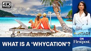 Why People Are Ditching Vacations For Whycations | Vantage on Firstpost | N18G | 4K