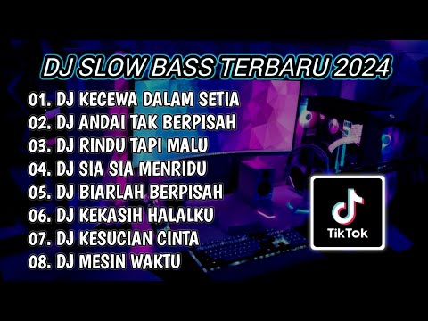 DJ SLOW BASS TERBARU 2024 | DJ KECEWA DALAM SETIA 🎵 DJ ANDAI TAK BERPISAH FULL BASS | FULL ALBUM