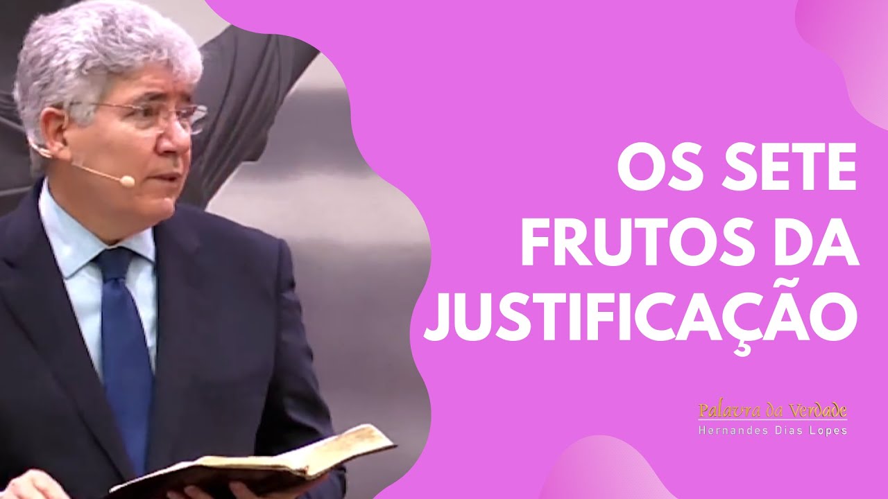 OS SETE FRUTOS DA JUSTIFICAÇÃO - Hernandes Dias Lopes