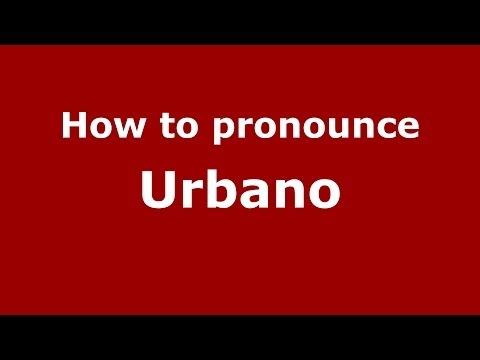 How to pronounce Urbano