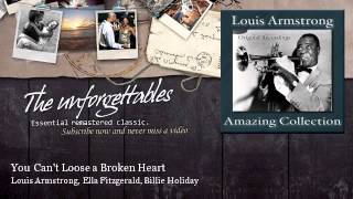 Louis Armstrong, Ella Fitzgerald, Billie Holiday - You Can&#39;t Loose a Broken Heart