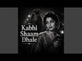 Kabhi Shaam Dhale