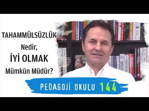 Pedagoji Okulu 144 - Tahammülsüzlük Nedir, İyi Olmak Mümkün Müdür?