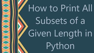 Download the video "How to Print All Subsets of a Given Length in Python"