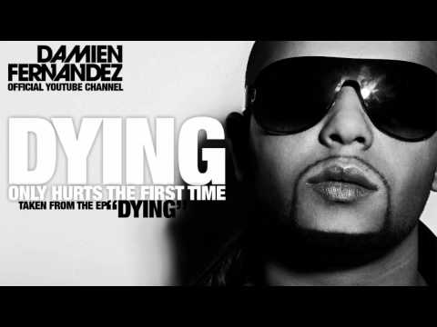 DYING (Only Hurts The First Time) - Damien Fernandez HQ