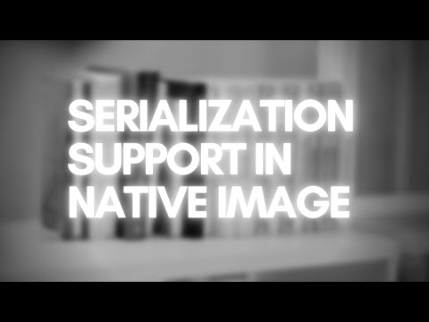 Serialization support in GraalVM Native Image