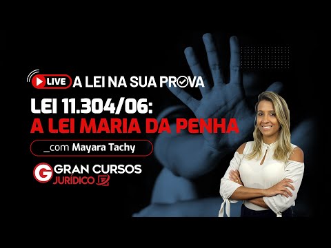 A Lei na sua prova - Lei 11.340/06: A Lei Maria da Penha Prof. Mayara Tachy