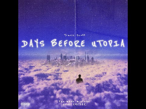 Travis Scott - DAYS BEFORE UTOPIA Complete Mixtape