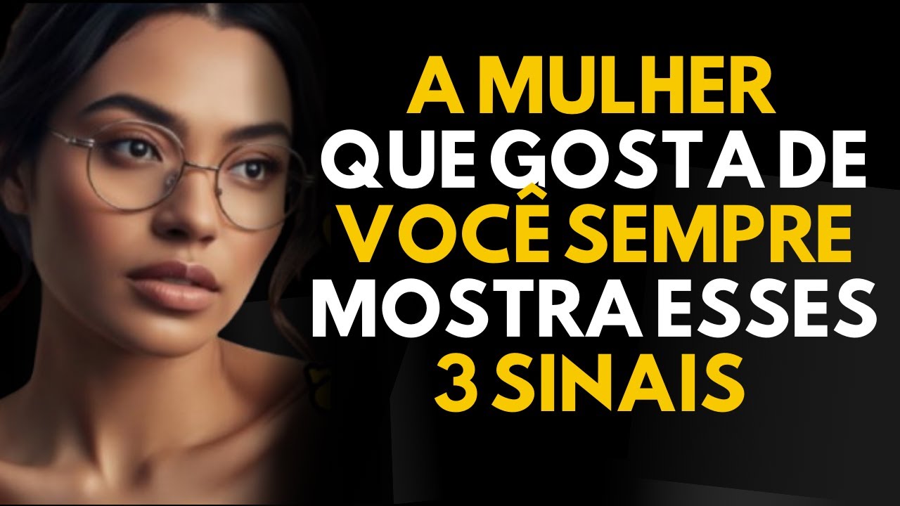 A Mulher que GOSTA DE VOCÊ sempre mostra esses 3 sinais | psicologia feminina
