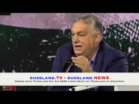 Orban sieht Pläne der EU, bis 2030 einen Krieg mit Russland zu beginnen