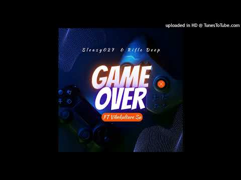 Sleazy 027 & Rifle Deep - Game Over - Feat Vibekulture Sa