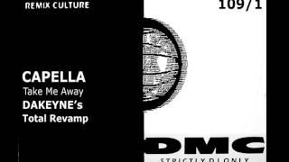CAPELLA - TAKE ME AWAY (DAKEYNE'S TOTAL REVAMP) [HQ]