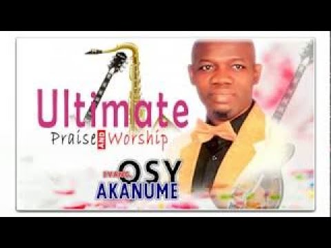 Evang Osy Okanume Ultimate Praise Worship Latest Nigerian Gospel Music