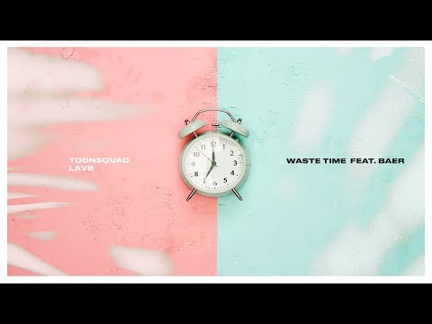 ToonSquad x LAV8- Waste Time (feat. BAER)