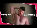 Muscle pump up at home