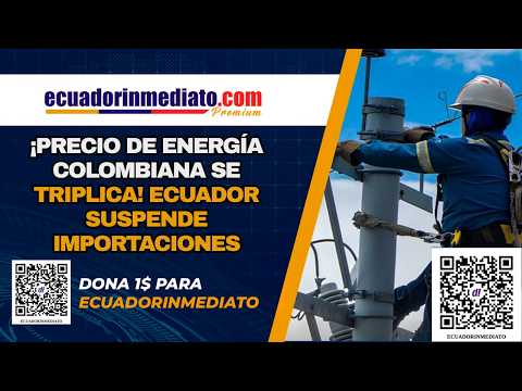 🔴#URGENTE Radio Pichincha: ¡Precio de energía colombiana se triplica! Ecuador suspende importaciones