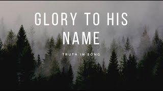 Glory To His Name