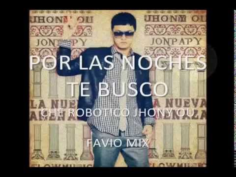 POR LAS NOCHES TE BUSCO jhony ou che robotico FAVIO MIX