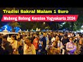 Tradisi Sakral Malam 1 Suro Mubeng Beteng Keraton Yogyakarta 2024 Diikuti Ribuan Orang Warga Jogja