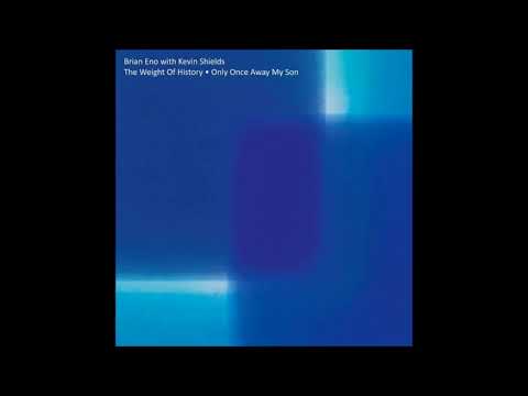 Brian Eno With Kevin Shields – “The Weight Of History”