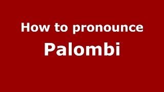 How to pronounce Palombi