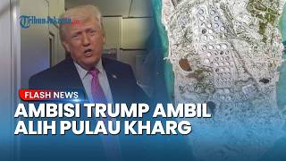 Trump Blak-blakan! Berambisi Rebut Minyak Iran, Pulau Kharg Jadi Target Utama