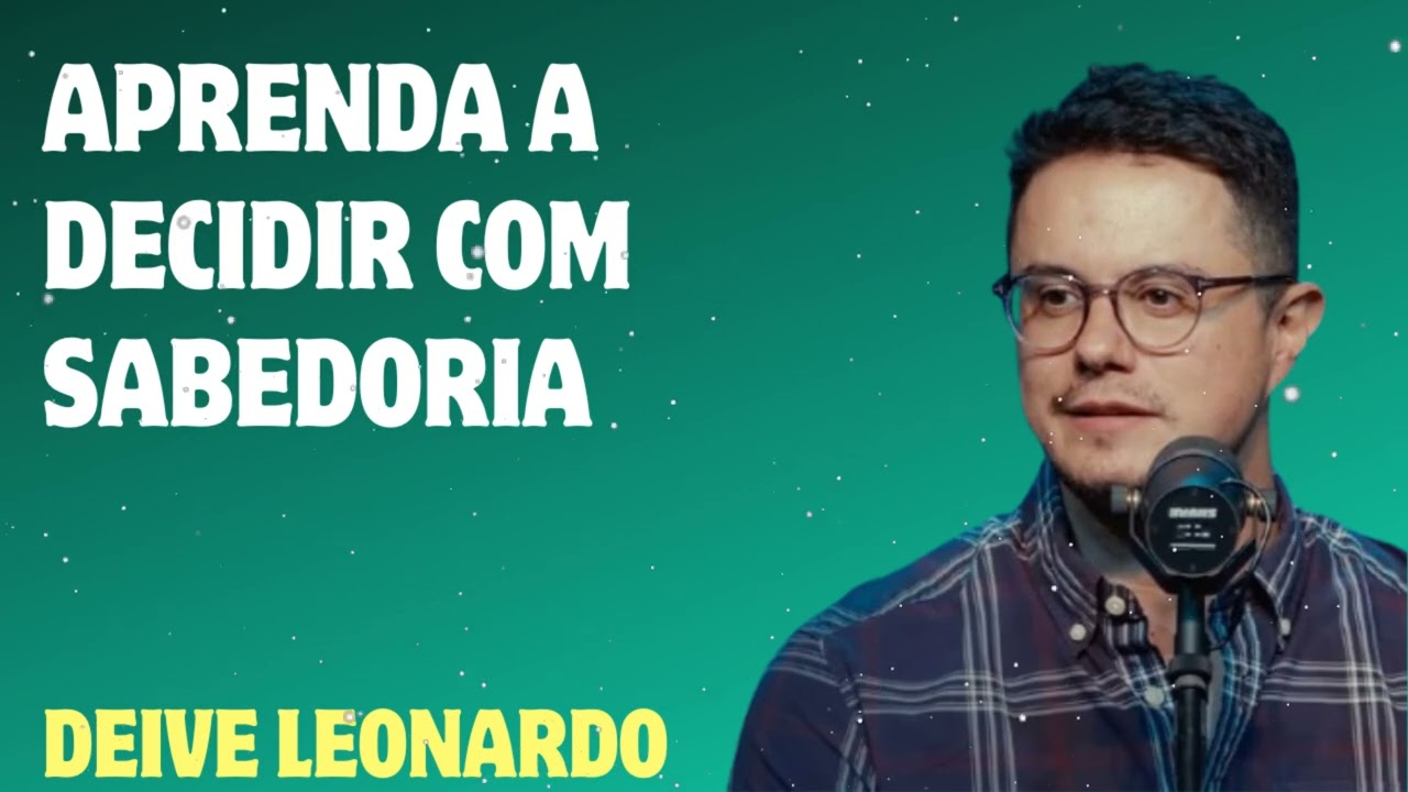 Aprenda a decidir com sabedoria - Deive Leonardo