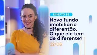 Conheça esse novo fundo imobiliário, o 1º desse tipo | Minuto B3 – 22/06/2022