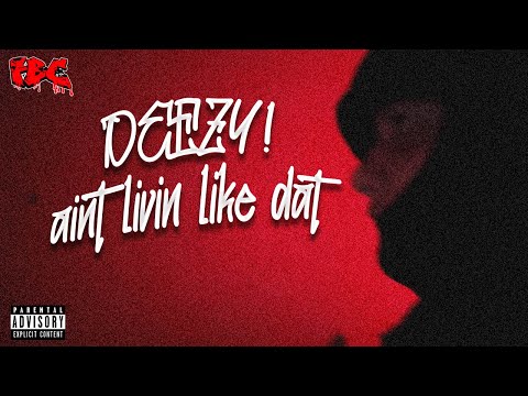 Deezy! - Ain't Livin Like Dat (Official Music Video)