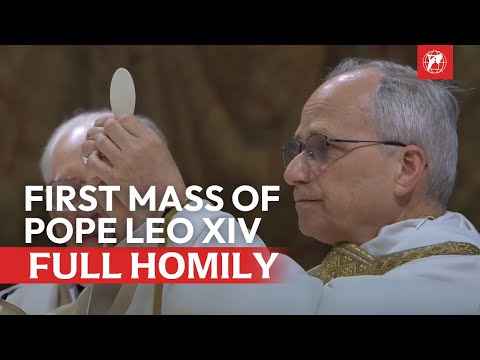 Full Homily: First Mass of Pope Leo XIV