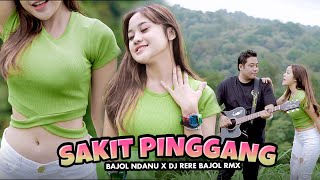 Download lagu BAJOL NDANU X DJ RERE BAJOL -  SAKIT PINGGANG mp3