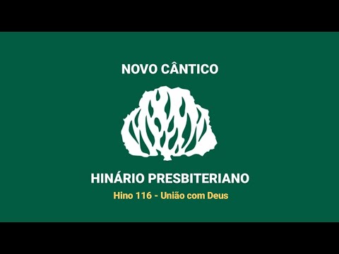 HNC 116 - União com Deus - Hinário Presbiteriano Novo Cântico - (Letra)