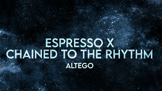 ALTEGO - Espresso x Chained to the Rhythm (Lyrics) [Extended] Remix