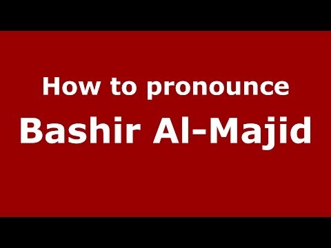 How to pronounce Bashir Al-Majid (Arabic/Iraq) - PronounceNames.com