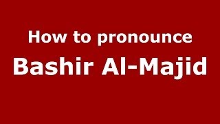 How to pronounce Bashir Al-Majid
