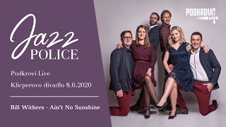 Jazz Police — Ain&#39;t No Sunshine (Bill Withers) — Podkroví Live | Klicperovo divadlo | 8.6.2020